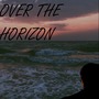 Over The Horizon horizon stories