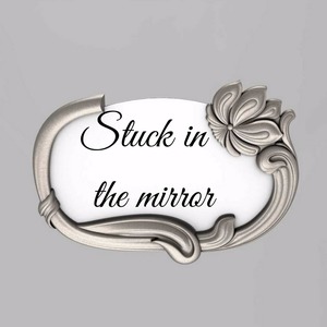 Stuck in the mirror reality stories